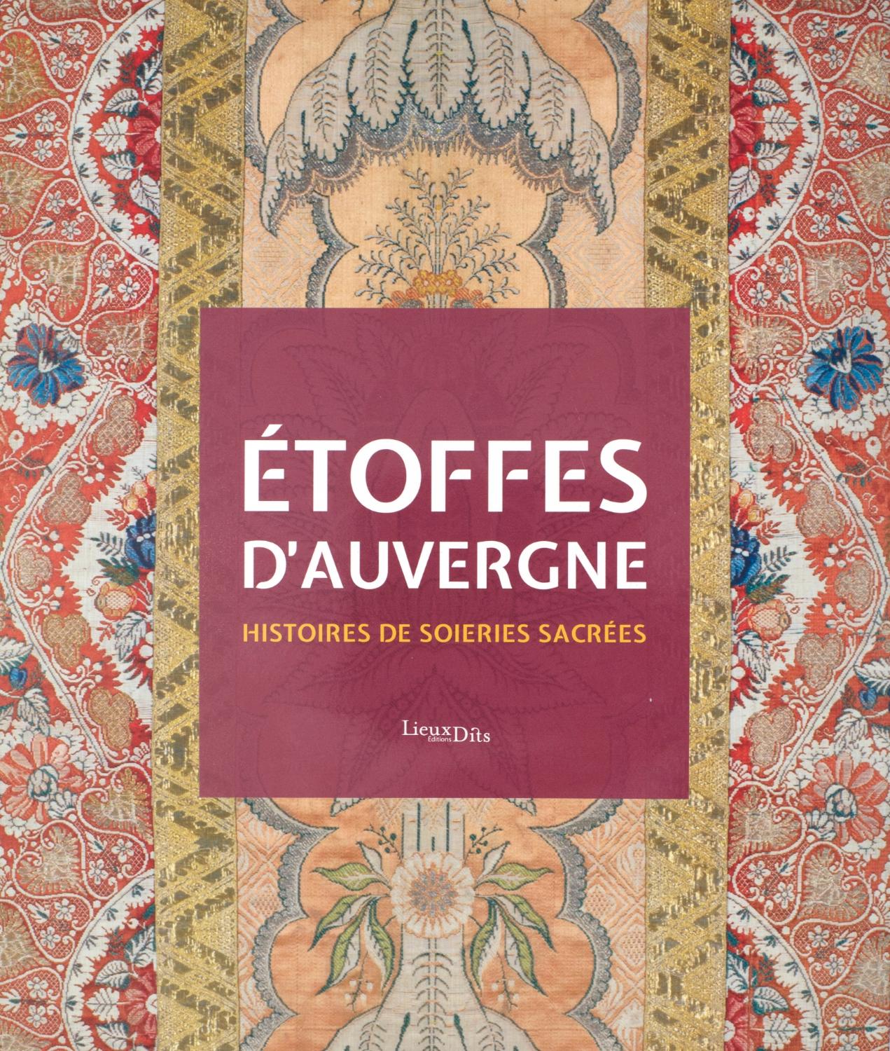 Auvergne-Rhône-Alpes. Service de l'inventaire général du patrimoine culturel. Etoffes d'Auvergne : histoires de soieries sacrées / textes et recherches Maryse Durin-Tercelin, phot. Christian Parisey, dess. Guylaine Beauparland-Dupuy. Lyon : Lieux-Dits, 2021.